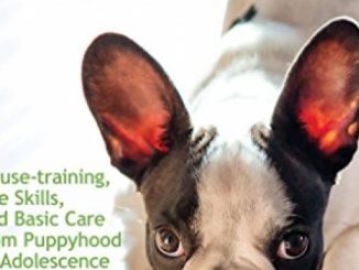 The Ultimate Guide to Puppy Care and Training: Housetraining, Life Skills, and Basic Care from Puppyhood to Adolescence