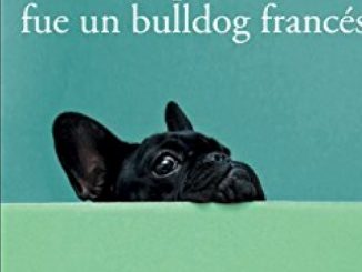 Mi novia preferida fue un bulldog francés / My Favorite Girlfriend Was a French Bulldog (Spanish Edition)