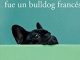 Mi novia preferida fue un bulldog francés / My Favorite Girlfriend Was a French Bulldog (Spanish Edition)