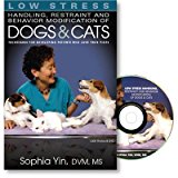 Low Stress Handling Restraint and Behavior Modification of Dogs & Cats: Techniques for Developing Patients Who Love Their Visits