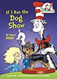 If I Ran the Dog Show: All About Dogs (Cat in the Hat's Learning Library)