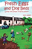 Fresh Eggs and Dog Beds: Living the Dream in Rural Ireland (Volume 1)