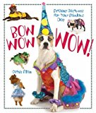 Bow Wow WOW!: Fetching Costumes for Your Fabulous Dog