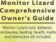 Monitor Lizards As Pets. Monitor Lizard Comprehensive Owner’s Guide. Monitor Lizard care, behavior, enclosures, feeding, health, myths and interaction all included. Reviews