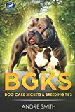BGKs Dog Care Secrets: & Breeding Tips (BGK DOG CARE)