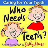 Who Needs Teeth? (Rhyming Children's Picture Book About Caring for Your Teeth)