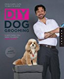 DIY Dog Grooming, From Puppy Cuts to Best in Show: Everything You Need to Know, Step by Step