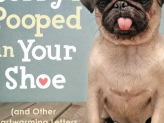 Sorry I Pooped in Your Shoe (and Other Heartwarming Letters from Doggie)