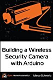 Building a Wireless Security Camera With Arduino