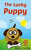 Books For Kids: The Lucky Puppy: Bedtime Stories For Kids Ages 3-8 (Kids Books - Bedtime Stories For Kids - Children's Books - Free Stories)