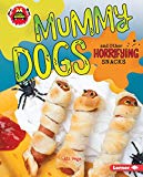 Mummy Dogs and Other Horrifying Snacks (Little Kitchen of Horrors)