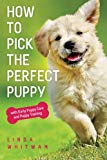 How to Pick The Perfect Puppy: With Early Puppy Care and Puppy Training (Canine Handbooks)