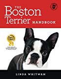 The Boston Terrier Handbook: The Essential Guide for New and Prospective Boston Terrier Owners (Canine Handbooks)