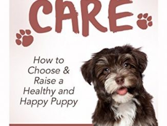 Puppy Care: How to Choose & Raise a Healthy and Happy Puppy: Dog Care and Training, Book 1 Reviews