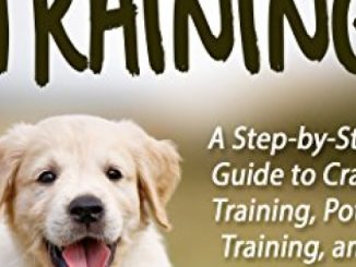 Puppy Training: A Step-by-Step Guide to Crate Training, Potty Training, and Obedience Training Reviews