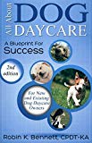 ALL ABOUT DOG DAYCARE: A BLUEPRINT FOR SUCCESS, 2ND EDITION
