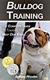 Bulldog Training: The Complete Guide To Training the Best Dog Ever
