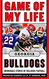 Game of My Life Georgia Bulldogs: Memorable Stories of Bulldog Football