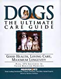 Dogs: The Ultimate Care Guide : Good Health, Loving Care, Maximum Longevity