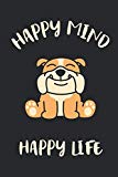 Happy Mind Happy Life: Cute Bulldog Notebook | Unique & Cuddly Journal | Gift Idea For Men, Women & Children | Personalized Lined Note Book, Individual Dairy, Special Booklet