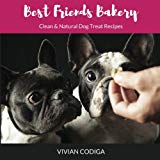 Best Friends Bakery: Clean & Natural Dog Treat Recipes