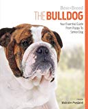 The Bulldog: Your Essential Guide From Puppy To Senior Dog (Best of Breed)