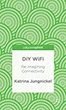 DiY WiFi: Re-imagining Connectivity (Palgrave Pivot)