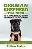 German Shepherd Training - The Ultimate Guide to Training Your German Shepherd Puppy: Includes Sit, Stay, Heel, Come, Crate, Leash, Socialization, Potty Training and How to Eliminate Bad Habits