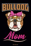 Bulldog Mom Notizbuch: Bulldoggen Notizbuch gepunktetes Papier mit 120 Seiten | englische Bulldogge Tagebuch | süße Geschenkidee (German Edition)