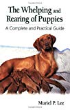 The Whelping and Rearing of Puppies: A Complete and Practical Guide