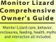 Monitor Lizards As Pets. Monitor Lizard care, behavior, enclosures, feeding, health, myths and interaction. Monitor Lizard Comprehensive Owner’s Guide. Reviews