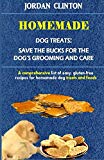 Homemade Dog Treats: Save The Bucks For The Dog's Grooming And Care: A comprehensive list of easy, gluten- free recipes for homemade dog treats  and foods
