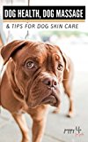 Dog Health, Dog Massage and Tips for Dog Skin Care: Dog Health Care Through Proper Skin Care