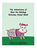 The Adventures of Mimi the Bulldog! Welcome Home! Mimi! (Volume 1)