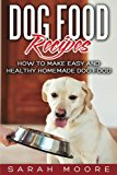 Dog Food Recipes: How to Make Easy and Healthy Homemade Dog Food