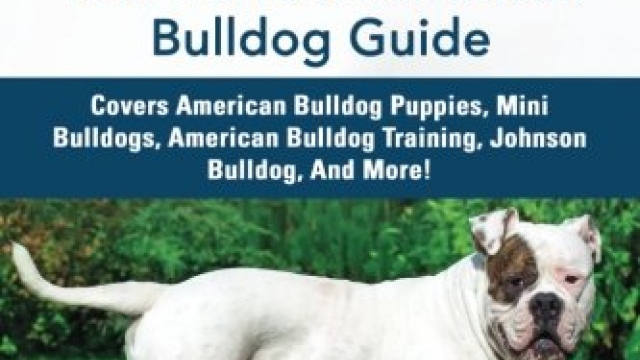 American Bulldog Bible And the American Bulldog: Your Perfect American Bulldog Guide Covers American Bulldog Puppies, Mini Bulldogs, American Bulldog Training, Johnson Bulldog, And More!