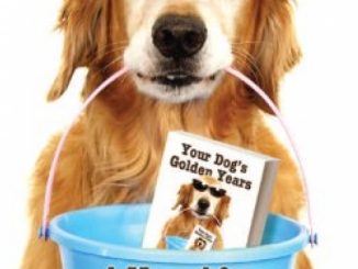 Your Dog’s Golden Years: A Manual for Senior Dog Care Including Natural and Complementary Options