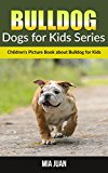 Bulldog: Children's Picture Book about Bulldog for Kids (Dogs for Kids Series)