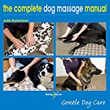 The Complete Dog Massage Manual: Gentle Dog Care