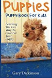 Puppies: Puppy Book For Kids!: Learning The Fun Way To Love & Care For Your First Dog