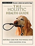 The Holistic Health Guide: Natural Care for the Whole Dog (Terra-Nova Series)