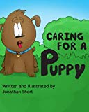 Caring for a Puppy: A simple story for explaining Puppy care to kids (How to Raise Animals) (Volume 1)