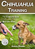 Chihuahua Training: The Complete Guide To Training the Best Dog Ever