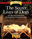The Secret Lives of Dogs: The Real Reasons Behind 52 Mysterious Canine Behaviors