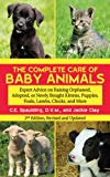 The Complete Care of Baby Animals: Expert Advice on Raising Orphaned, Adopted, or Newly Bought Kittens, Puppies, Foals, Lambs, Chicks, and More