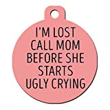 Big Jerk Custom Products Ltd. Funny Dog Cat Pet ID Tag -I'm Lost Call Mom Before She Starts Ugly Crying - Personalize Colors And Your P. (I'm Lost Call Mom Before She Starts Ugly Crying)