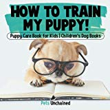 How To Train My Puppy! | Puppy Care Book for Kids | Children's Dog Books