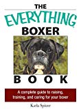 The Everything Boxer Book: A Complete Guide to Raising, Training, And Caring for Your Boxer (Everything®)