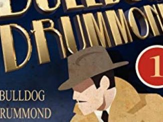 The Original Bulldog Drummond: 1-Bulldog Drummond, the Black Gang & Lonely Inn