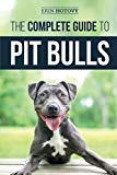 The Complete Guide to Pit Bulls: Finding, Raising, Feeding, Training, Exercising, Grooming, and Loving your new Pit Bull Dog